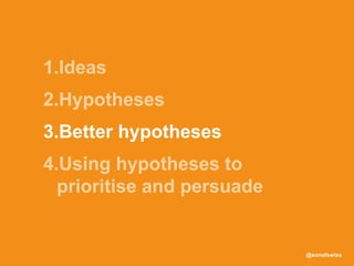 @sonofswiss
3.Better hypotheses
 
