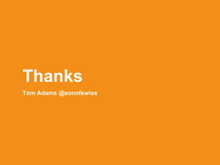 Thanks
Tom Adams @sonofswiss
 