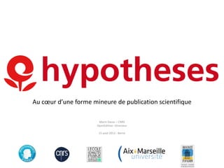 Au cœur d’une forme mineure de publication scientifique
Marin Dacos – CNRS
OpenEdition –Directeur
15 août 2013 - Berne
 
