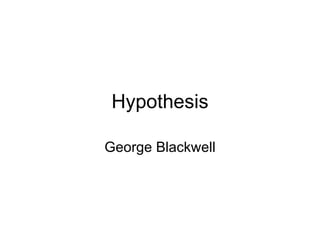 Hypothesis

George Blackwell
 