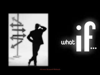 Advance Research Methods
 