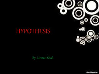 HYPOTHESIS
By- Unnati Shah
 