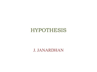 HYPOTHESIS
J. JANARDHAN
 