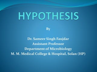 By
Dr. Sameer Singh Faujdar
Assistant Professor
Department of Microbiology
M. M. Medical College & Hospital, Solan (HP)
 