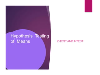Hypothesis Testing
of Means Z-TEST AND T-TEST
 