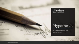 Hypothesis
A CLEAR CONCEPT ON
HYPOTHESIS
School of Data Science
HANDSON SCHOOL OF DATA SCIENCE 1
 