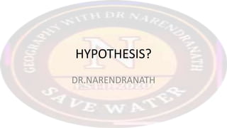 HYPOTHESIS?
DR.NARENDRANATH
 