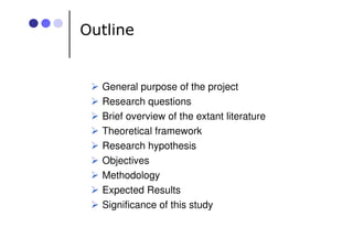 Outline
General purpose of the project
Research questions
Brief overview of the extant literature
Theoretical framework
Re...