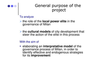 General purpose of the
project
To analyze
the role of the local power elite in the
governance of Milan
the cultural models...