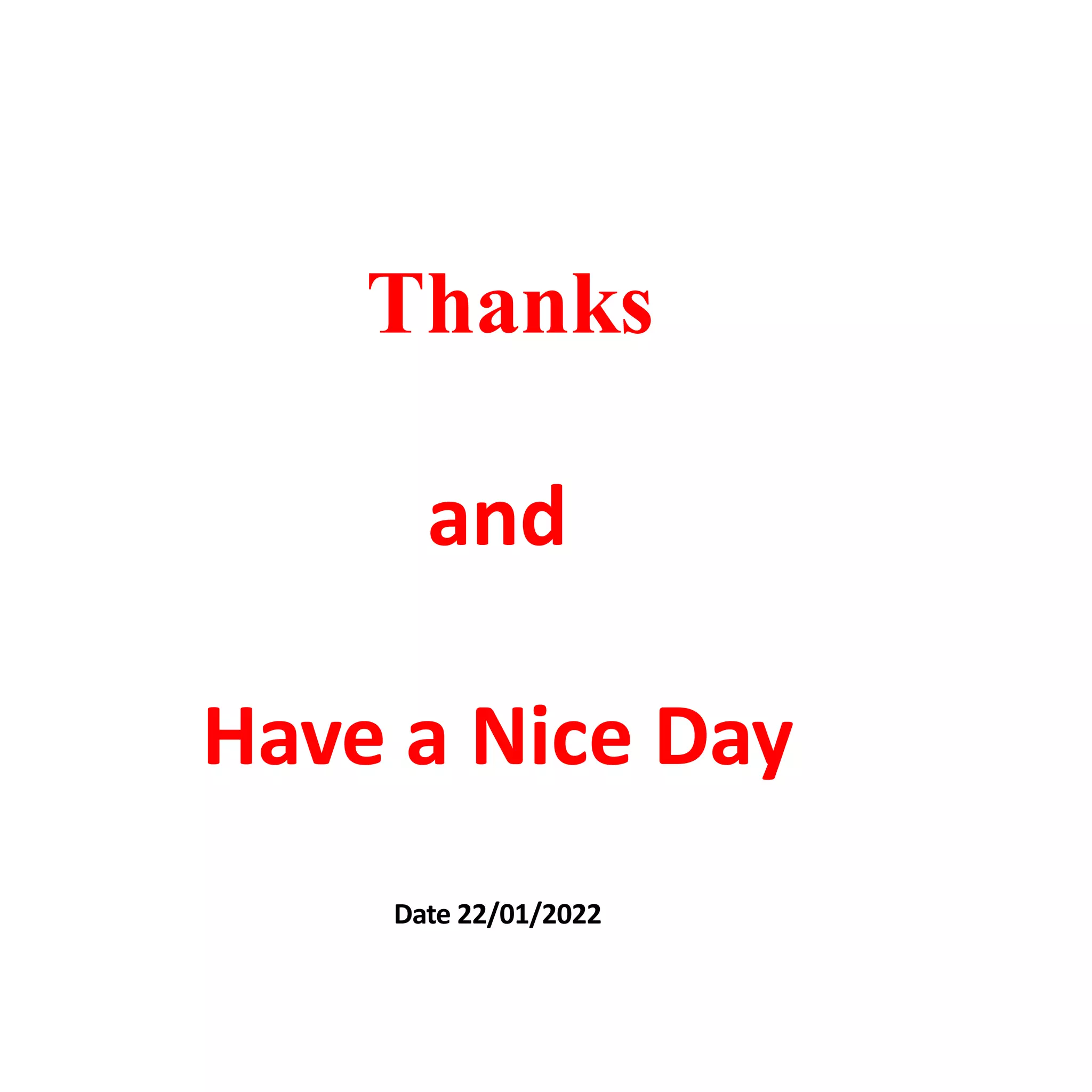 Thanks
and
Have a Nice Day
Date 22/01/2022
 