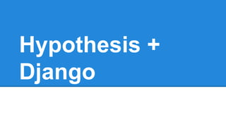 Hypothesis +
Django
 