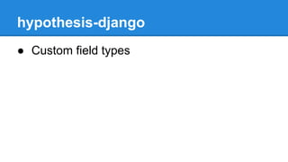 hypothesis-django
● Custom field types
 