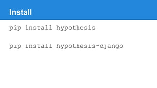 Install
pip install hypothesis
pip install hypothesis-django
 