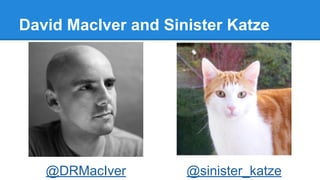 David MacIver and Sinister Katze
@DRMacIver @sinister_katze
 