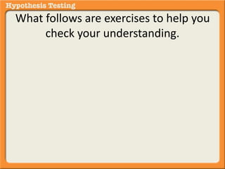 What follows are exercises to help you 
check your understanding. 
 