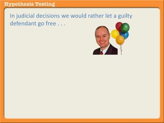 In judicial decisions we would rather let a guilty 
defendant go free . . . 
than convict and imprison an innocent defendant. 
Our default position of “not guilty” supports this 
preference and protects against the least favorable 
condition. 
 