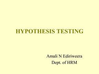 HYPOTHESIS TESTING Amali N Ediriweera Dept. of HRM 