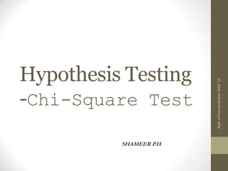 Hypothesis Testing-Chi-Square Test  SHAMEER P.H dept. of futures studies 2010-'12 