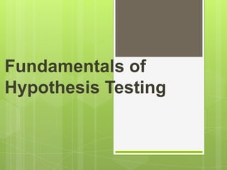 Fundamentals of
Hypothesis Testing
 