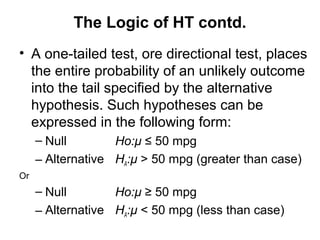 The Logic of HT contd.
• In testing these hypotheses, adopt this
  decision rule:
• Take no corrective action if the analy...