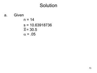 Solution
a. Given
n = 14
s = 10.63918736
= 30.5
a = .05
73
 
