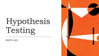Hypothesis
Testing
MATH-361
 