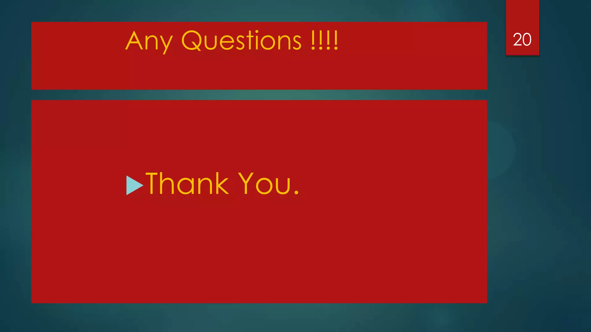 Any Questions !!!!

Thank

You.

20

 