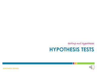 HYPOTHESIS TESTING
HYPOTHESIS TESTS
testing null hypotheses
24
 