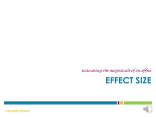 HYPOTHESIS TESTING
EFFECT SIZE
estimating the magnitude of an effect
34
 