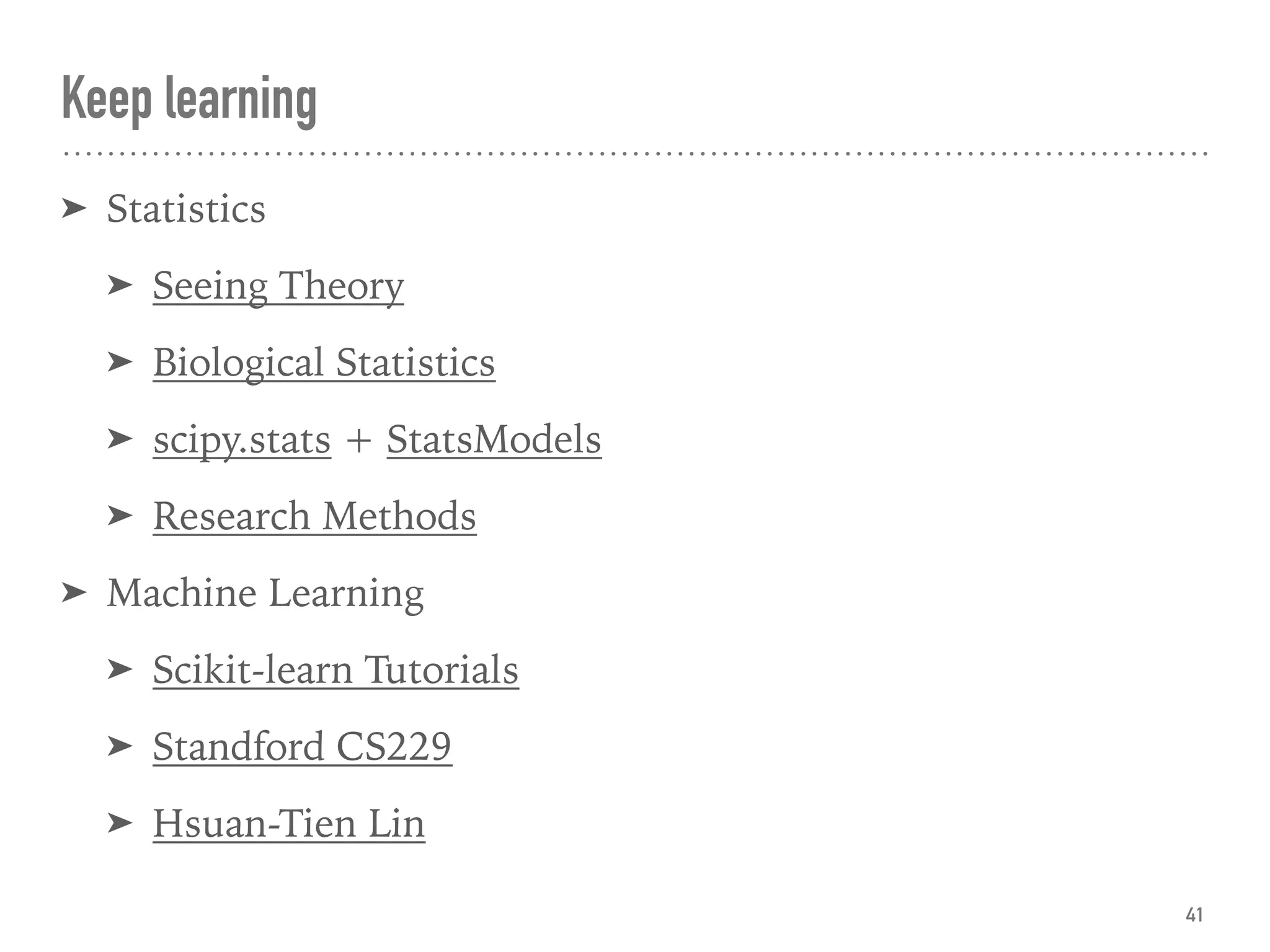 Keep learning
➤ Statistics
➤ Seeing Theory
➤ Biological Statistics
➤ scipy.stats + StatsModels
➤ Research Methods
➤ Machine Learning
➤ Scikit-learn Tutorials
➤ Standford CS229
➤ Hsuan-Tien Lin
41
 