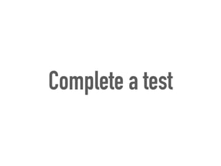 Complete a test
 