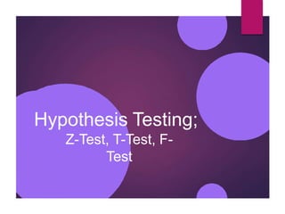 Hypothesis Testing;
Z-Test, T-Test, F-
Test
 