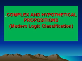   COMPLEX AND HYPOTHETICAL PROPOSITIONS (Modern Logic Classification )   