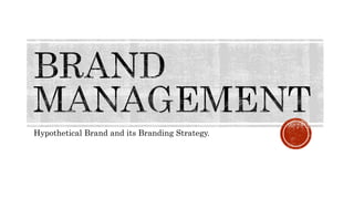Hypothetical Brand and its Branding Strategy.
 