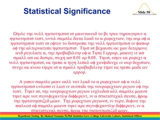 Statistical Significance

Slide 50

Wtuytssstttrutruut
ytsstst,utsttrt,t
ytsstststtsrvtuytssvr
ttrtvytssTssuswtr
rut,trtyTyIrrr,ts
sswsr,sus00r005Tus,wwrt
uytss,wvvurs,
swwtrssrtyttwv
rrr
Avswttrtu
ytssusstsutstrtrt
tstTts,trtrusss
ttrtstyrt,sttstss,r
tytszTrtrs,tur,t
vusssttrstyrt,
sttstss,rtytsz
Hypothesis Testing By Shakeel Nouman M.Phil Statistics Govt. College University Lahore, Statistical Officer

 