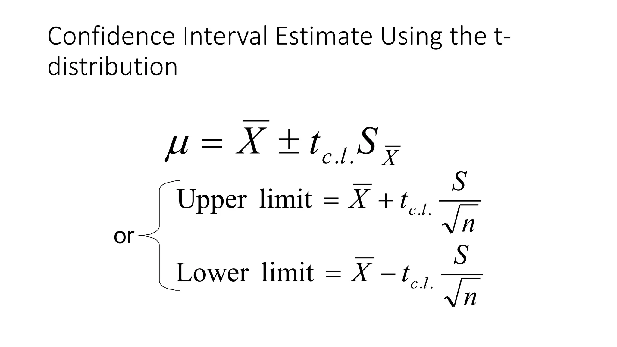 or
Xlc StX ..
n
S
tX lc ..limitUpper 
n
S
tX lc ..limitLower 
Confidence Interval Estimate Using the t-
distribution
 