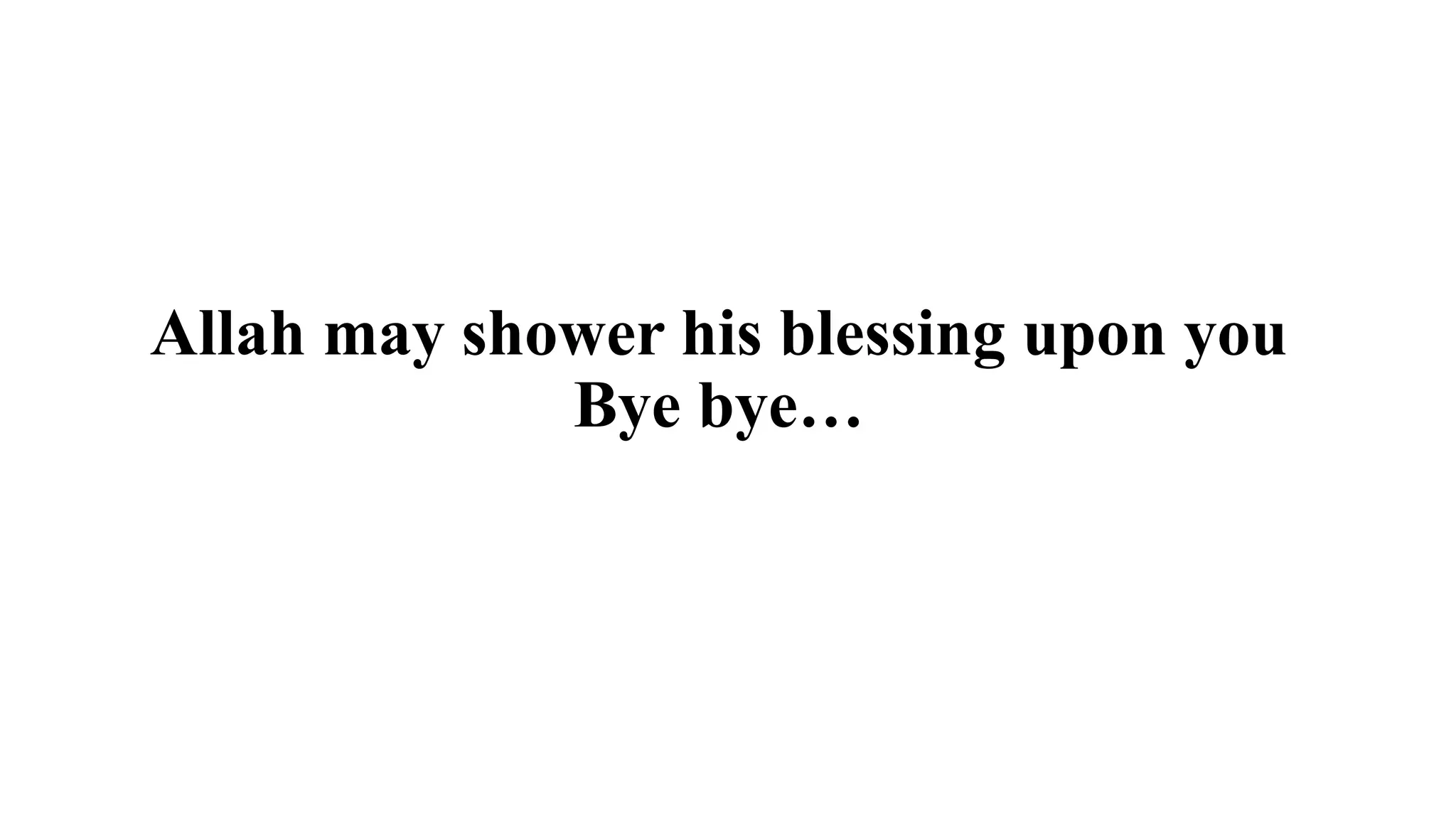 Allah may shower his blessing upon you
Bye bye…
 