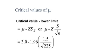 Critical value - lower limit
n
S
ZZSX
-or- 







225
5.1
96.1-0.3
Critical values of 
 