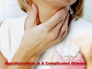 Hypothyroidism Is A Complicated Disease
 