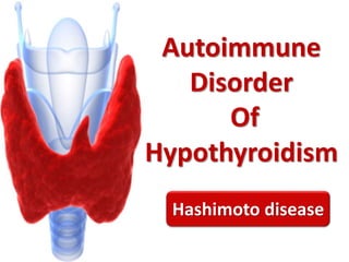 Autoimmune
Disorder
Of
Hypothyroidism
Hashimoto disease
 