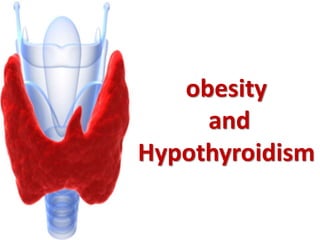 obesity
and
Hypothyroidism
 