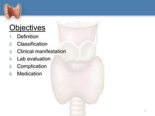 Objectives
1. Definition
2. Classification
3. Clinical manifestation
4. Lab evaluation
5. Complication
6. Medication
3
 