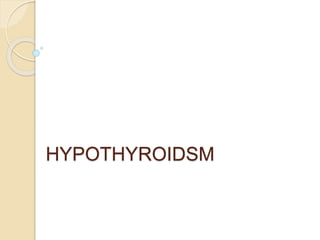HYPOTHYROIDSM
 