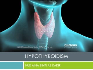 HYPOTHYROIDISM
NUR AINA BINTI AB KADIR
 