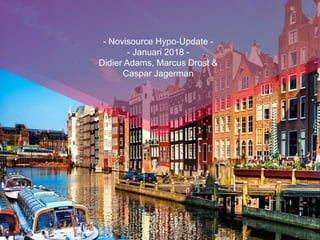 - Novisource Hypo-Update -
- Januari 2018 -
Didier Adams, Marcus Drost &
Caspar Jagerman
 