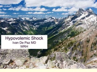 Hypovolemic Shock
Ivan De Paz MD
WRH
 