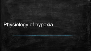Physiology of hypoxia
 