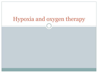 Hypoxia and oxygen therapy
 