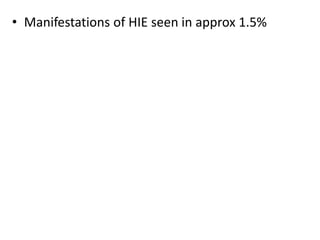 • Manifestations of HIE seen in approx 1.5%
 