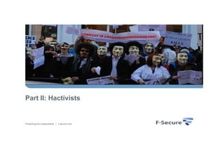 Part II: Hactivists


Protecting the irreplaceable | f-secure.com
 